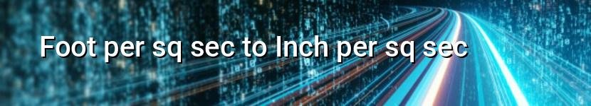 foot per sq sec to inch per sq sec