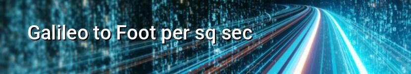 galileo to foot per sq sec