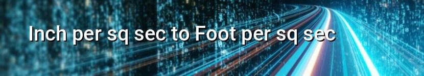 inch per sq sec to foot per sq sec