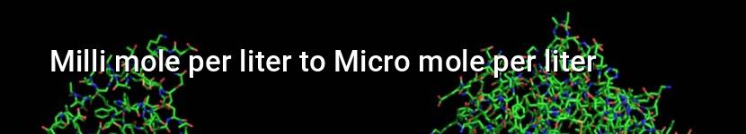 milli mole per liter to micro mole per liter