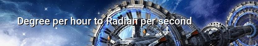 degree per hour to radian per second