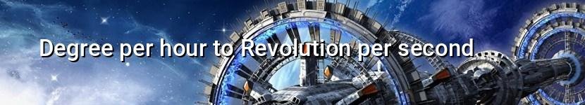 degree per hour to revolution per second