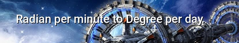 radian per minute to degree per day