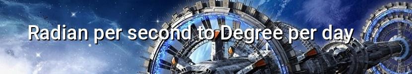 radian per second to degree per day