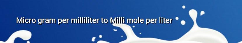 micro gram per milliliter to milli mole per liter