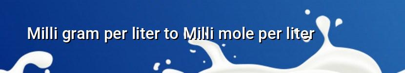 milli gram per liter to milli mole per liter