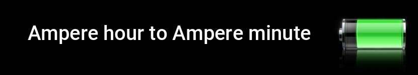 ampere hour to ampere minute