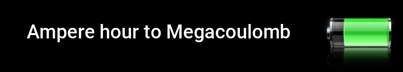 ampere hour to megacoulomb