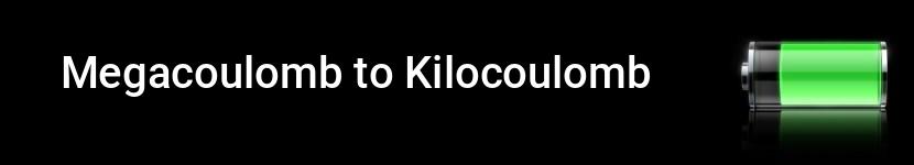 megacoulomb to kilocoulomb