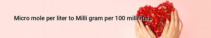 micro mole per liter to milli gram per 100 milliliters