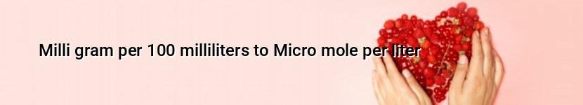 milli gram per 100 milliliters to micro mole per liter