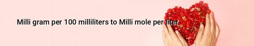 milli gram per 100 milliliters to milli mole per liter