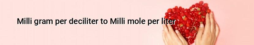 milli gram per deciliter to milli mole per liter