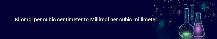 kilomol per cubic centimeter to millimol per cubic millimeter