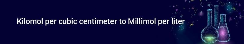 kilomol per cubic centimeter to millimol per liter