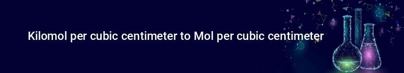 kilomol per cubic centimeter to mol per cubic centimeter