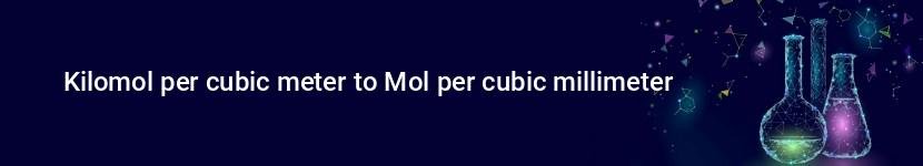 kilomol per cubic meter to mol per cubic millimeter