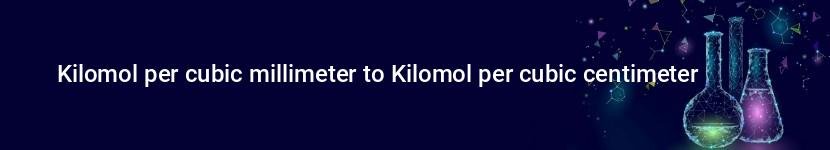 kilomol per cubic millimeter to kilomol per cubic centimeter