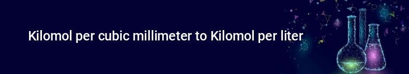 kilomol per cubic millimeter to kilomol per liter