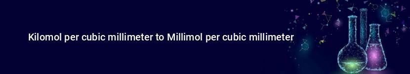 kilomol per cubic millimeter to millimol per cubic millimeter