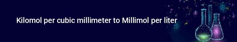 kilomol per cubic millimeter to millimol per liter