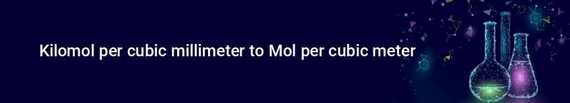 kilomol per cubic millimeter to mol per cubic meter