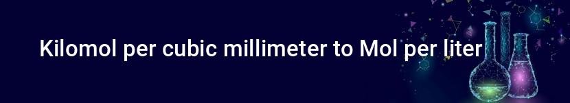 kilomol per cubic millimeter to mol per liter