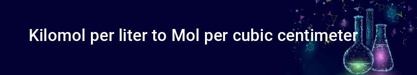 kilomol per liter to mol per cubic centimeter