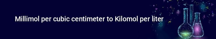 millimol per cubic centimeter to kilomol per liter