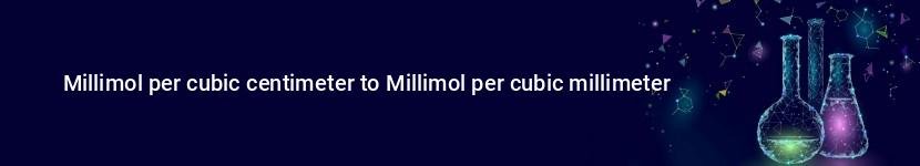 millimol per cubic centimeter to millimol per cubic millimeter