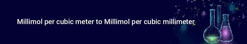 millimol per cubic meter to millimol per cubic millimeter
