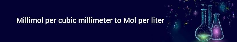 millimol per cubic millimeter to mol per liter