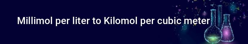 millimol per liter to kilomol per cubic meter