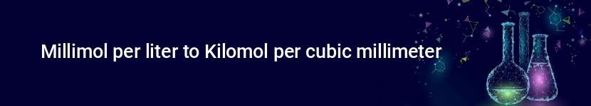 millimol per liter to kilomol per cubic millimeter