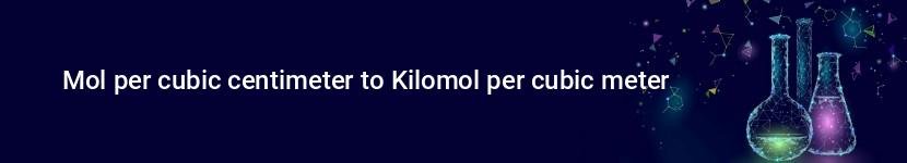 mol per cubic centimeter to kilomol per cubic meter