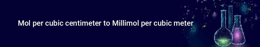 mol per cubic centimeter to millimol per cubic meter