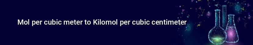 mol per cubic meter to kilomol per cubic centimeter