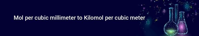 mol per cubic millimeter to kilomol per cubic meter