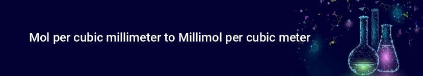 mol per cubic millimeter to millimol per cubic meter
