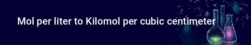 mol per liter to kilomol per cubic centimeter