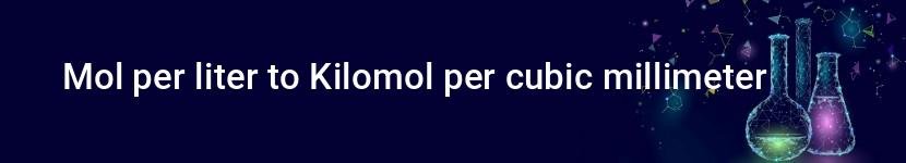 mol per liter to kilomol per cubic millimeter