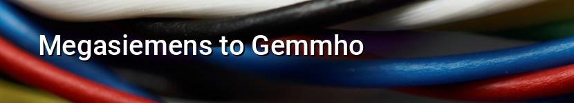 megasiemens to gemmho