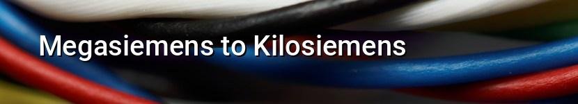 megasiemens to kilosiemens