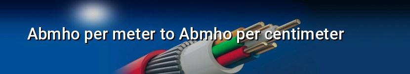 abmho per meter to abmho per centimeter