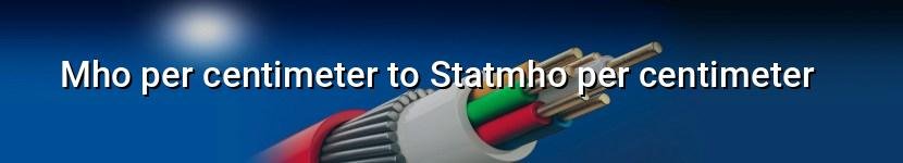 mho per centimeter to statmho per centimeter