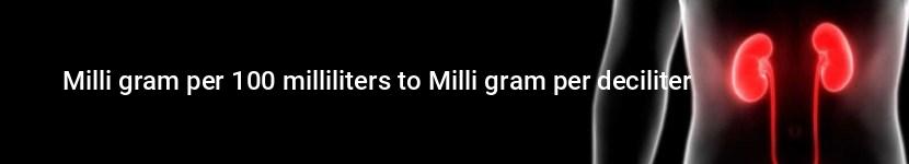 milli gram per 100 milliliters to milli gram per deciliter