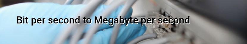 bit per second to megabyte per second