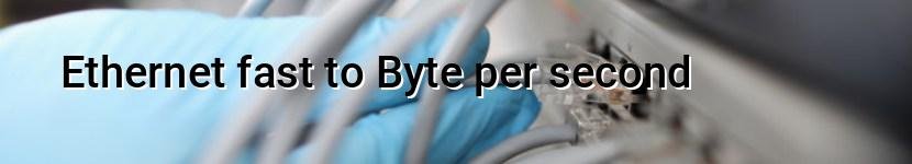 ethernet fast to byte per second