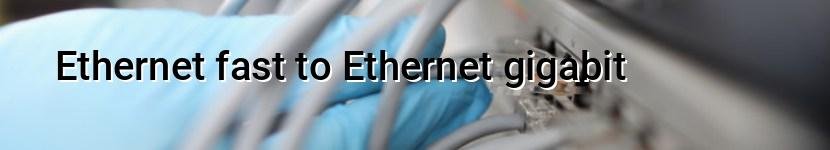 ethernet fast to ethernet gigabit