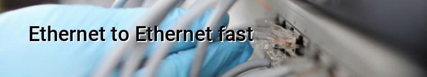 ethernet to ethernet fast
